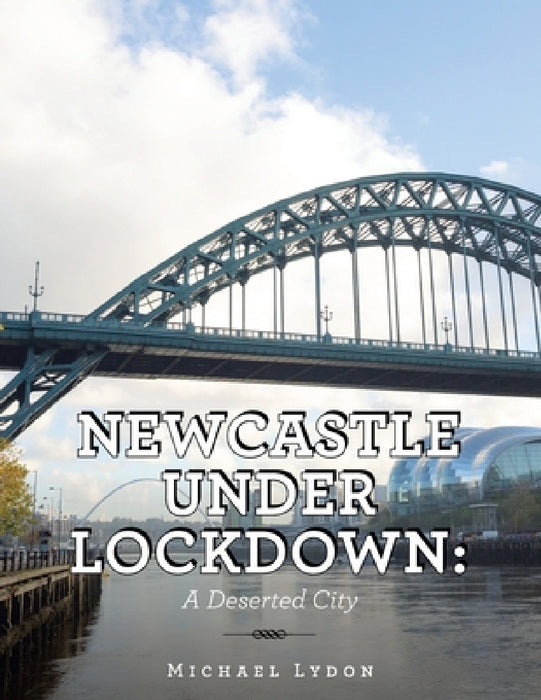 Newcastle Under Lockdown: a Deserted City by Michael Lydon