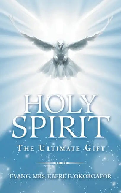 Holy Spirit the Ultimate Gift by Evang Ebere E. Okoroafor