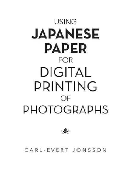 Using Japanese Paper for Digital Printing of Photographs by Carl-Evert Jonsson