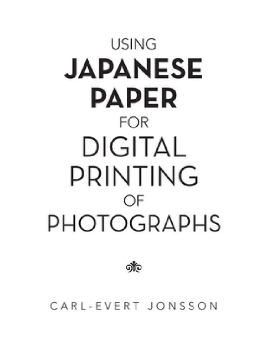 Using Japanese Paper for Digital Printing of Photographs by Carl-Evert Jonsson