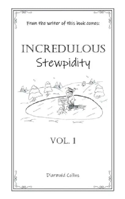 Incredulous Stewpidity by Diarmuid Collins