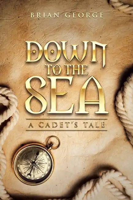 Down to the Sea. a Cadet's Tale by Brian George