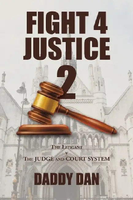 Fight 4 Justice 2: The Litigant V the Judge and Court System by Daddy Dan