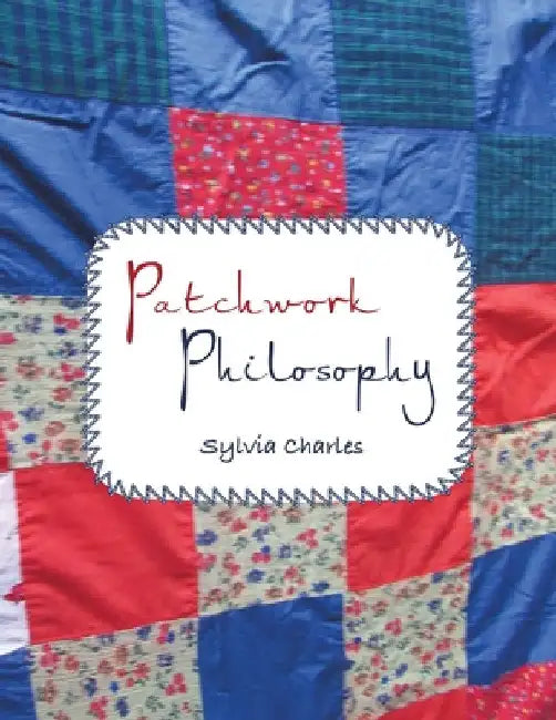 Patchwork Philosophy by Sylvia Charles