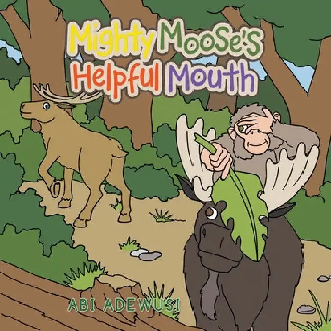 Mighty Moose's Helpful Mouth by Abi Adewusi