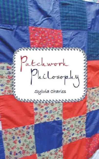 Patchwork Philosophy by Sylvia Charles