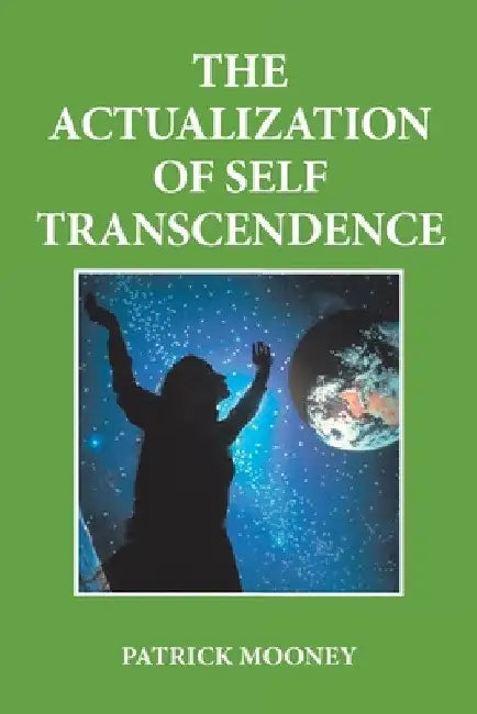 The Actualization of Self Transcendence by Patrick Mooney