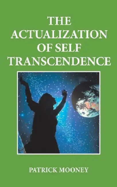 The Actualization of Self Transcendence by Patrick Mooney