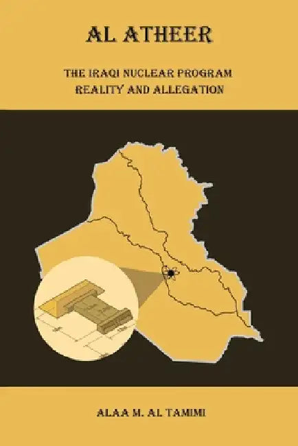 Al Atheer: Iraqi Secret Nuclear Site by Alaa M. Al Tamimi