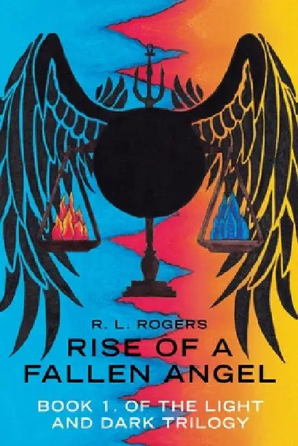 Rise of a Fallen Angel: Book 1. of the Light and Dark Trilogy by R. L. Rogers