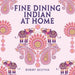 Fine Dining Indian at Home by Bobby Geetha