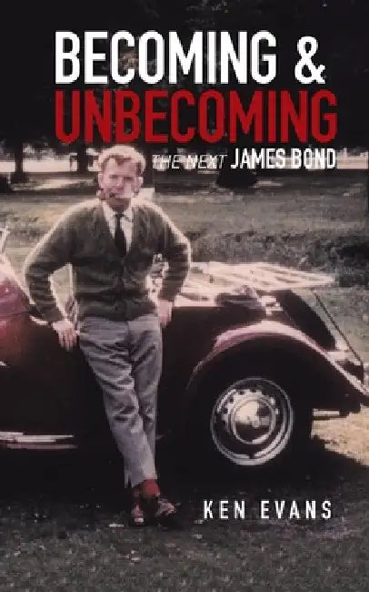 Becoming & Unbecoming: The Next James Bond by Ken Evans