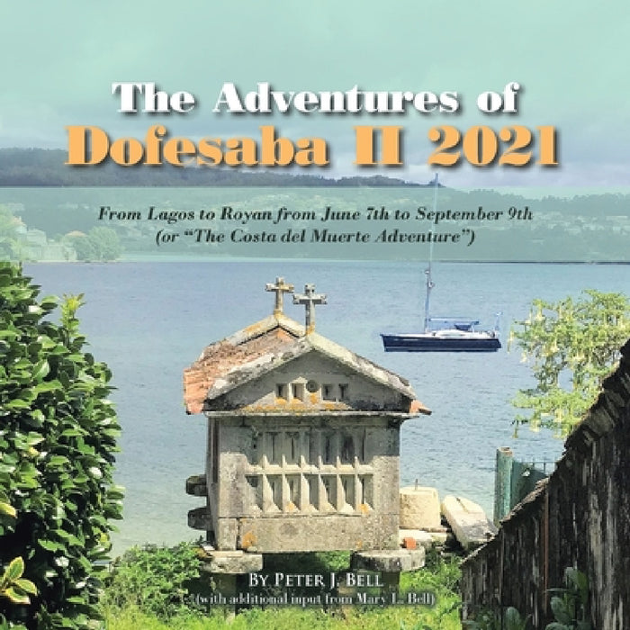 The Adventures of Dofesaba II 2021: From Lagos to Royan from June 7th to September 9th (or "The Costa del Muerte Adventure") by Peter J. Bell, Mary L. Bell