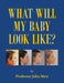 What Will My Baby Look Like? by John Mew