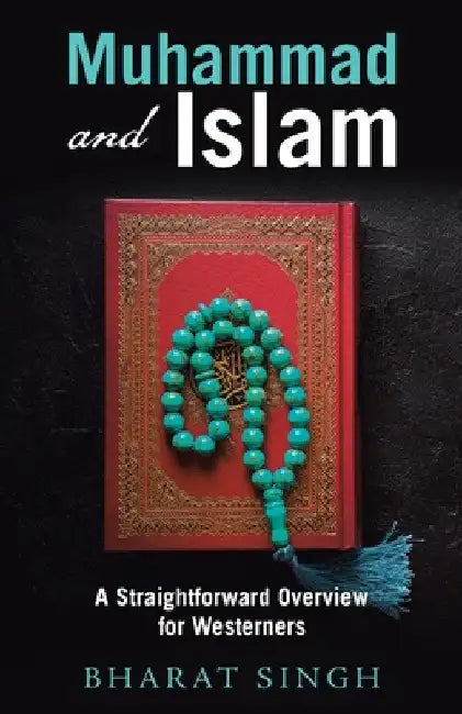 Muhammad and Islam: A Straightforward Overview for Westerners by Bharat Singh