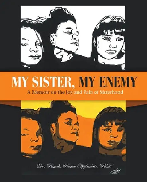 My Sister, My Enemy: A Memoir on the Joy and Pain of Sisterhood by Pamela Renee Applewhite