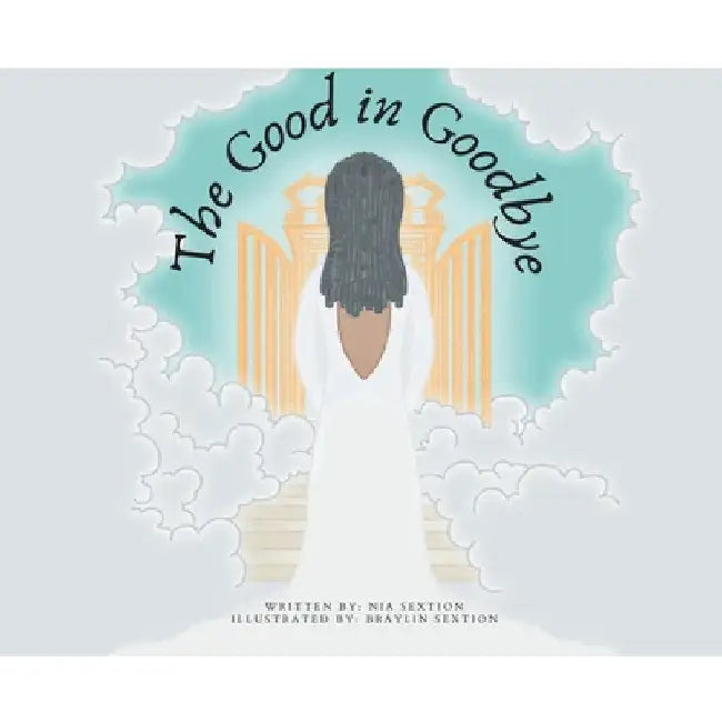 The Good in Goodbye by Nia Sextion