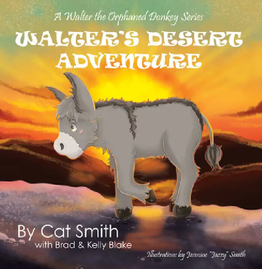 Walter's Desert Adventure: A Walter the Orphaned Donkey Series by Cat Smith, Cat Bowman Smith, Kelly Blake