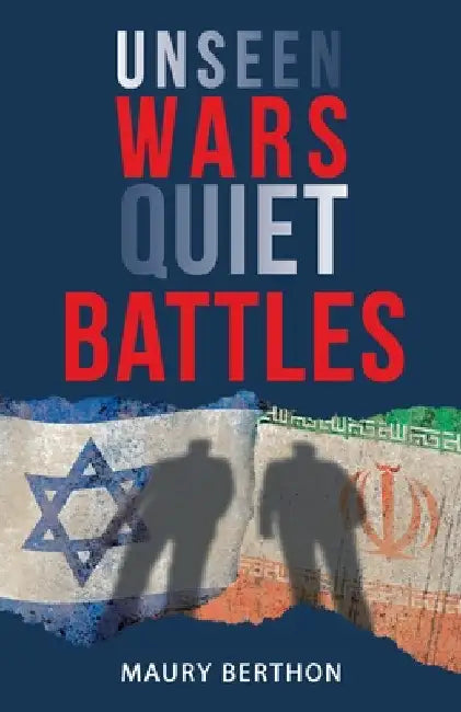 Unseen Wars Quiet Battles by Maury Berthon