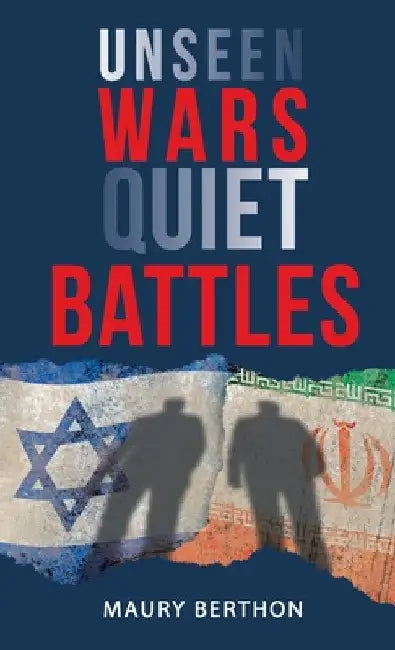 Unseen Wars Quiet Battles by Maury Berthon