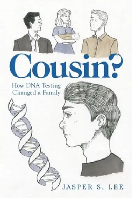 Cousin?: How Dna Testing Changed a Family by Jasper S. Lee