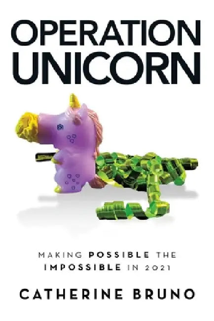 Operation Unicorn: Making Possible the Impossible in 2021 by Catherine Bruno