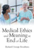 Medical Ethics and Meaning at End of Life by Richard George Boudreau