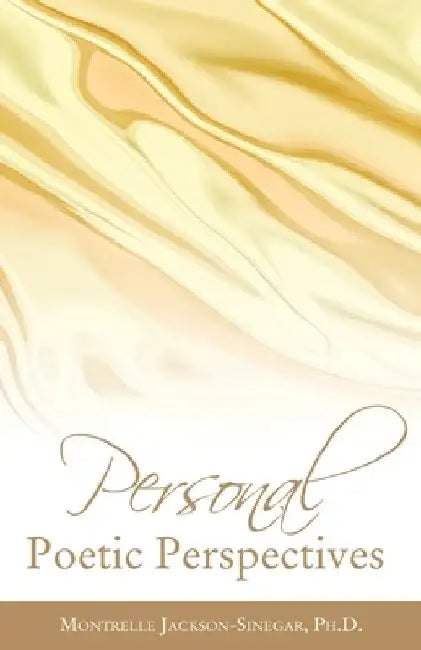 Personal Poetic Perspectives by Montrelle Jackson-Sinegar