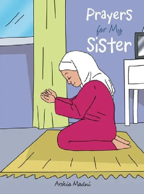 Prayers for My Sister by Arshia Madni