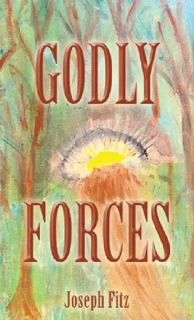 Godly Forces by Joseph Fitz