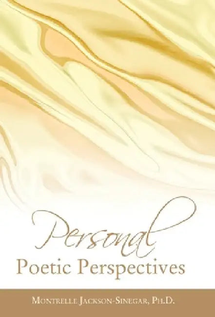 Personal Poetic Perspectives by Montrelle Jackson-Sinegar