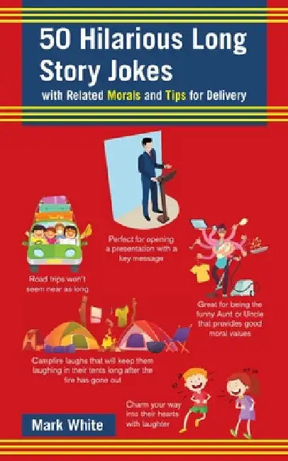50 Hilarious Long Story Jokes: With Related Morals and Tips for Delivery by Mark White
