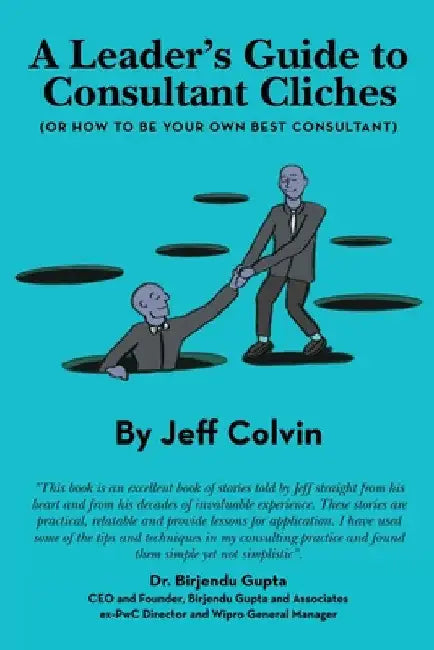 A Leader's Guide to Consultant Cliches: (Or How to Be Your Own Best Consultant) by Jeff Colvin