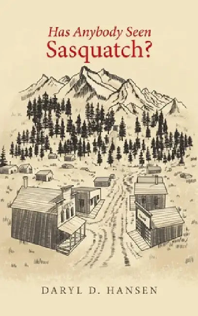 Has Anybody Seen Sasquatch? by Daryl D. Daryl