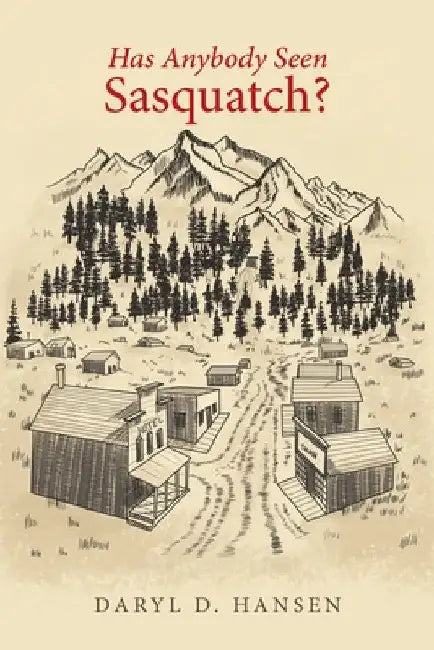 Has Anybody Seen Sasquatch? by Daryl D. Daryl