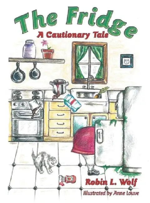 The Fridge: A Cautionary Tale by Robin L. Wolf