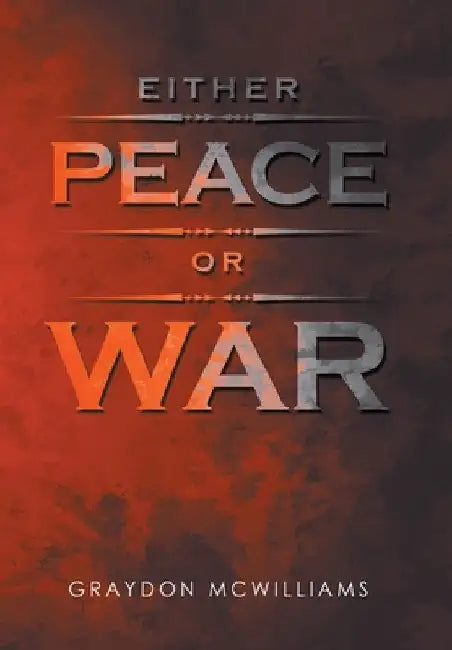 Either Peace or War by Graydon McWilliams