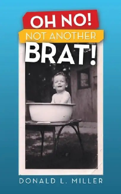 Oh No! Not Another Brat! by Donald L. Miller