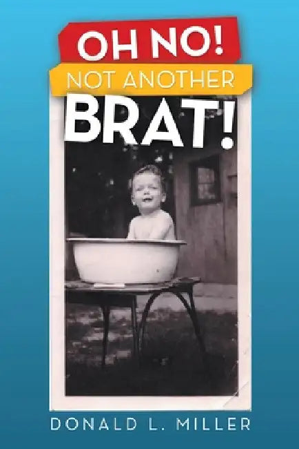 Oh No! Not Another Brat! by Donald L. Miller