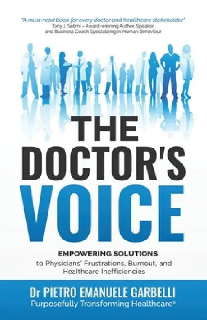 The Doctor's Voice: Empowering solutions to physicians' frustrations, burnout, and healthcare inefficiencies by Pietro Emanuele Garbelli