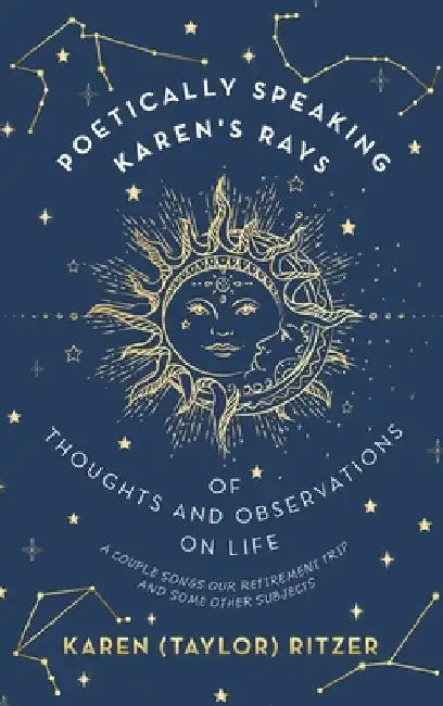 Poetically Speaking Karen's Rays of Thoughts and Observations on Life: A Couple Songs Our Retirement Trip and Some Other Subjects by Karen (Taylor) Ritzer