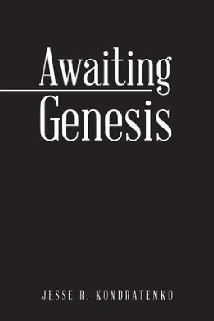 Awaiting Genesis by Jesse R. Kondratenko