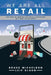 We Are All Retail: The Race to Improve the Retail Experience in a Post Covid World by Bruce Michelson