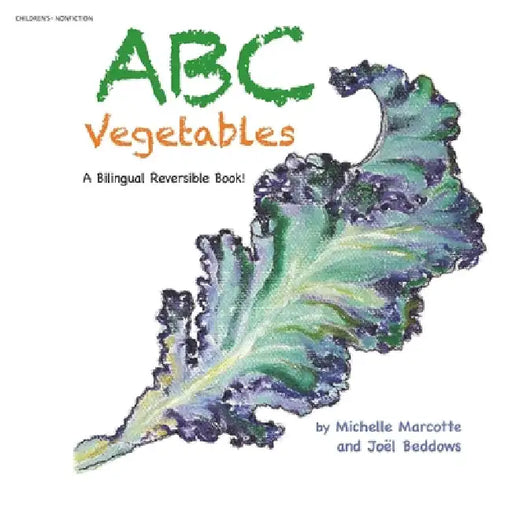 Abc Vegetables - Abécédaire Des Légumes: A Bilingual Reversible Book! Livre Bilingue Réversible! by Michelle Marcotte