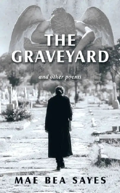 The Graveyard: And Other Poems by Mae Bea Sayes