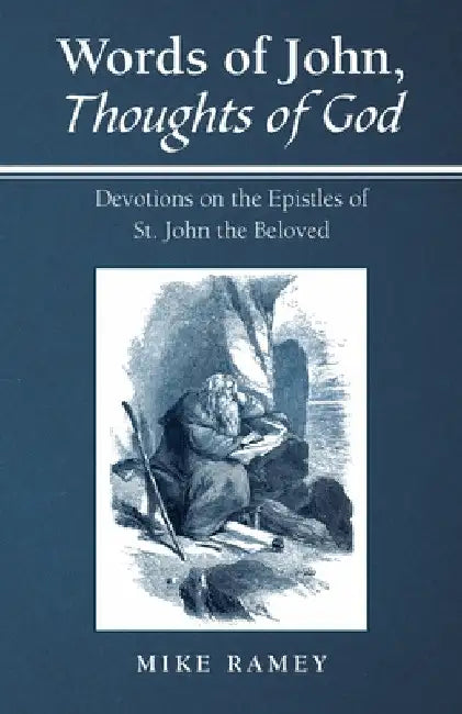 Words of John, Thoughts of God: Devotions on the Epistles of St. John the Beloved by Mike Ramey