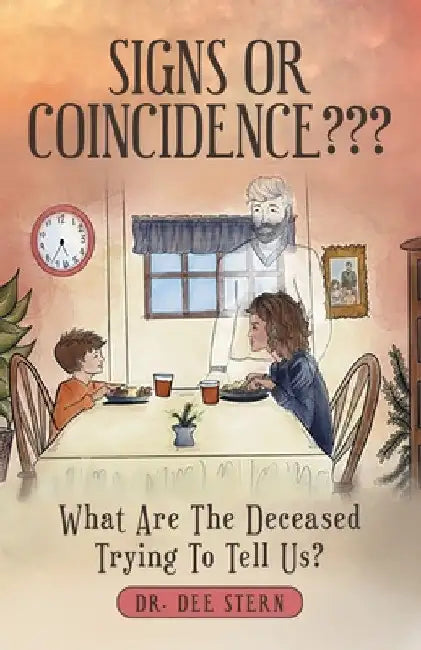 Signs or Coincidence: What Are the Deceased Trying to Tell Us? by Dee Stern