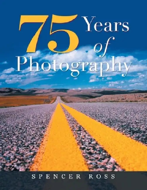 75 Years of Photography by Spencer Ross