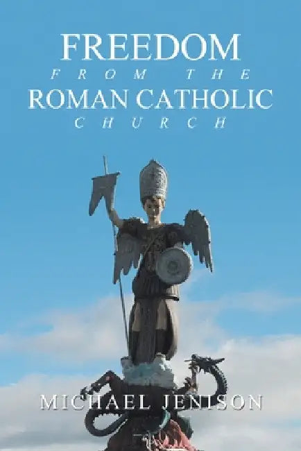 Freedom from the Roman Catholic Church by Michael Jenison