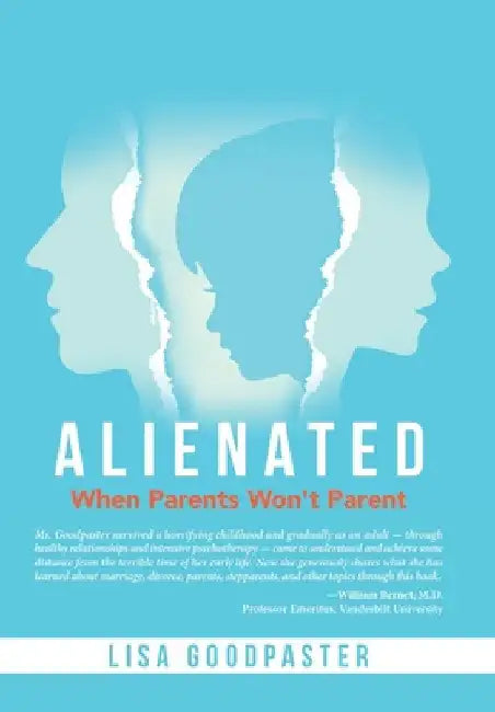 Alienated: When Parents Won't Parent by Lisa Goodpaster